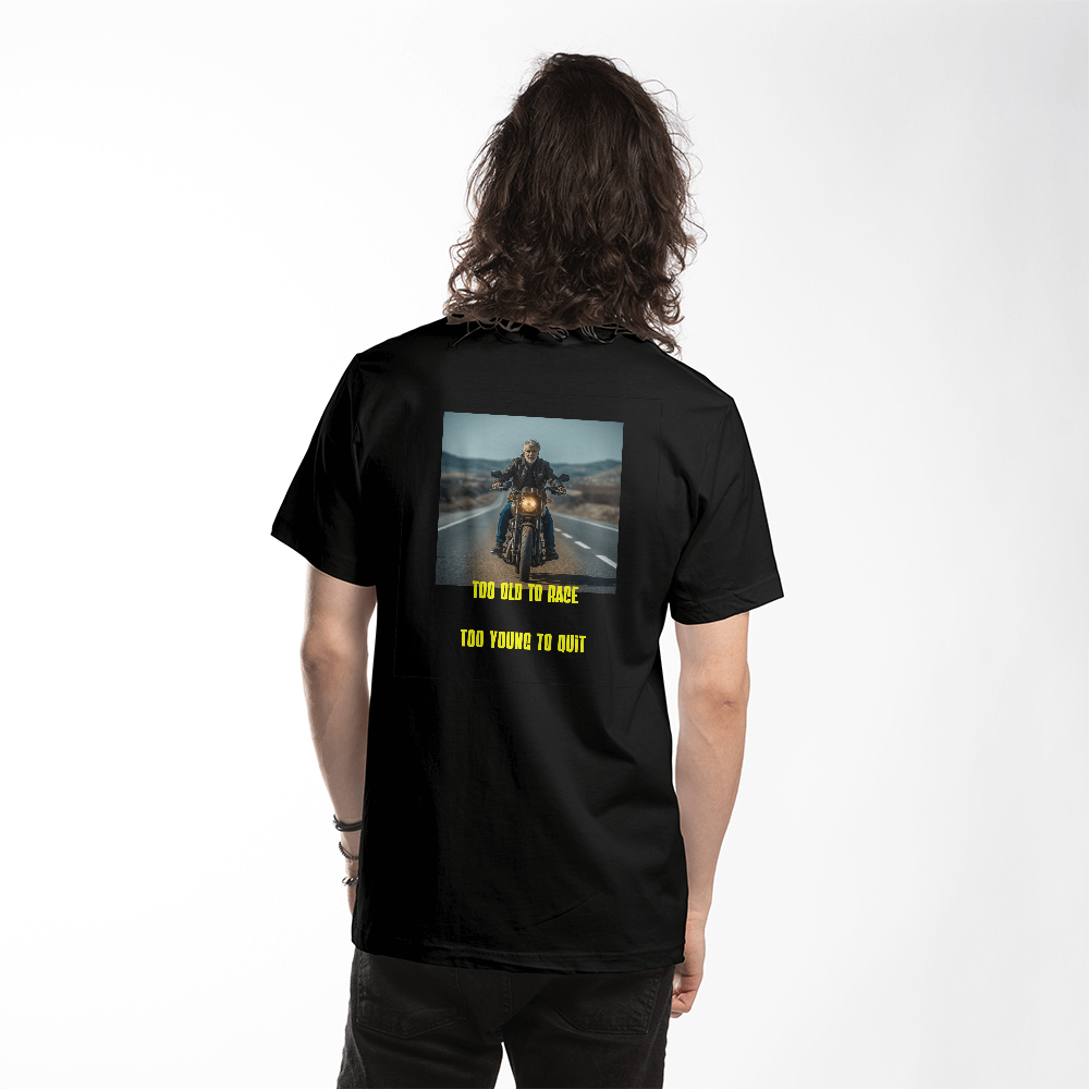 T-Shirt: "Too old to race ...Too young to quit"