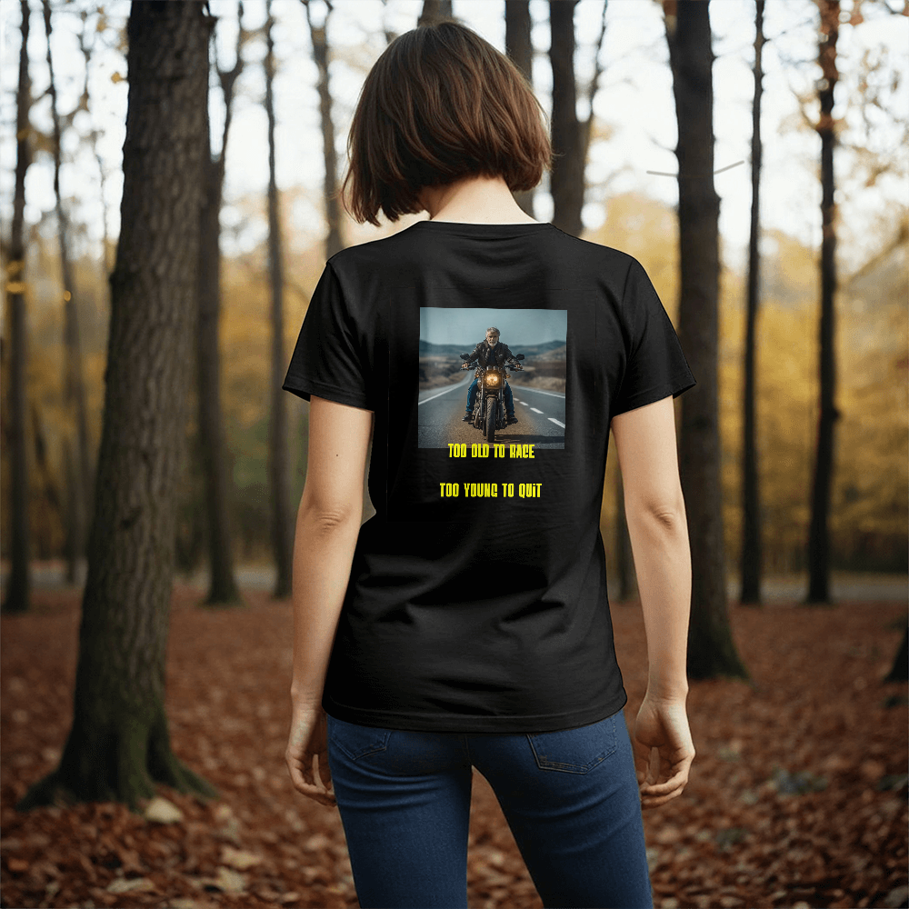T-Shirt: "Too old to race ...Too young to quit"