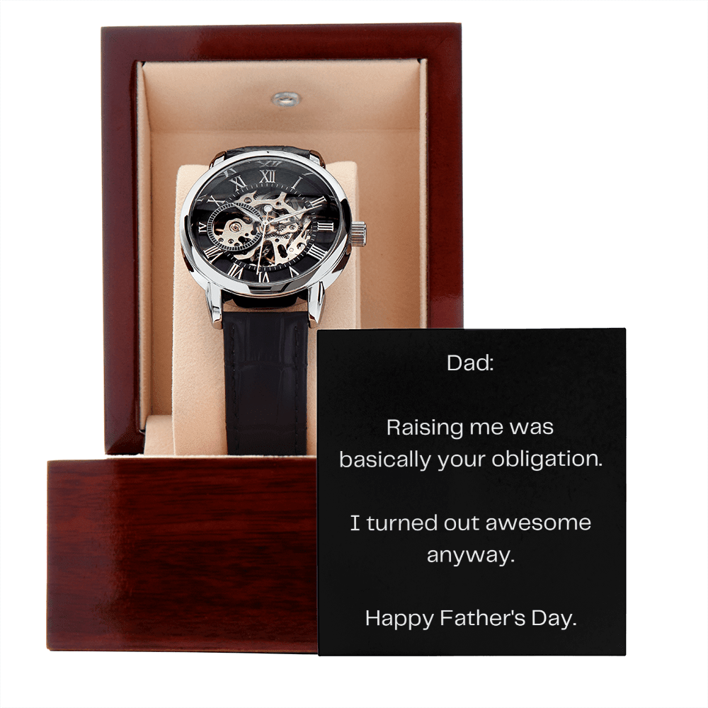 Dad: Raising me was basically your obligation. I turned out awesome anyway. Happy Fathers Day - DearTreasure