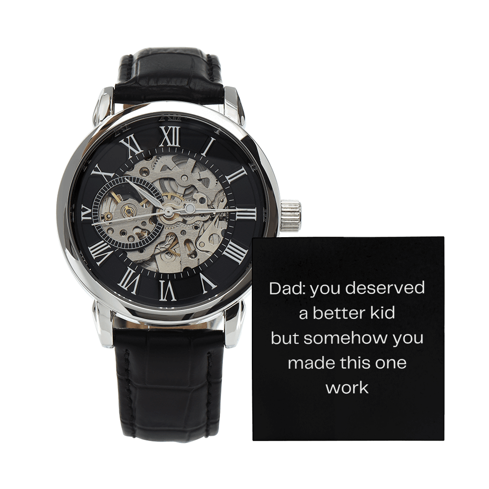 Dad: you deserved a better kid but somehow you make this one work. - DearTreasure