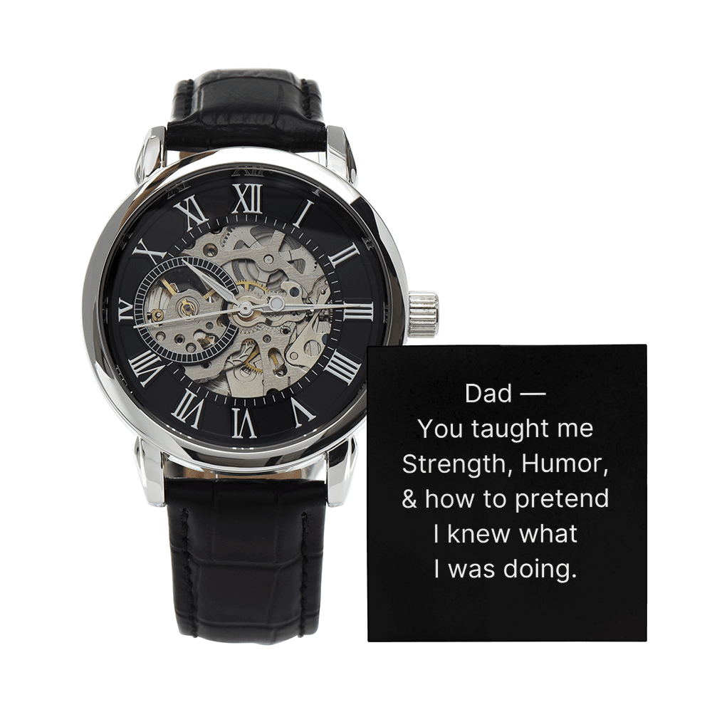 Dad - you taught me Strength, Humor, & how to pretend I knew what I was doing. - DearTreasure