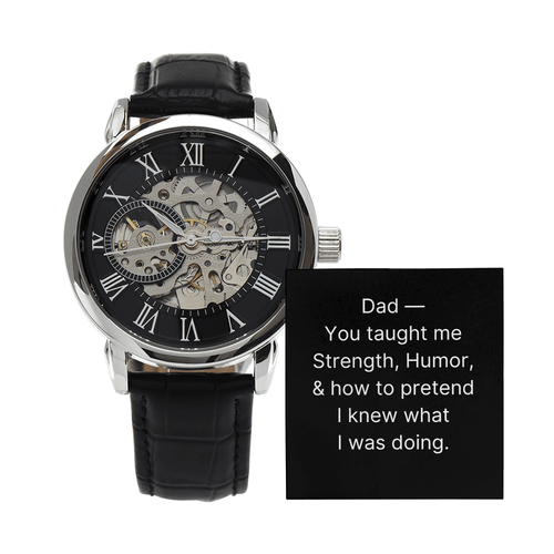 Dad - you taught me Strength, Humor, & how to pretend I knew what I was doing. - DearTreasure