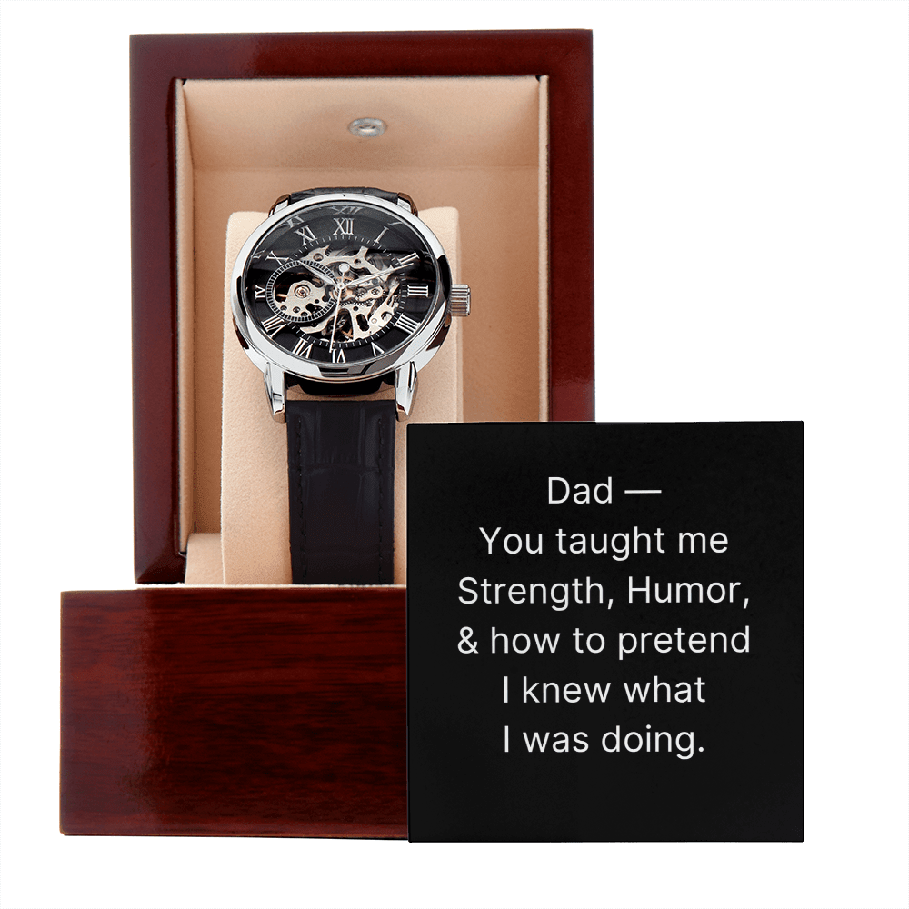 Dad - you taught me Strength, Humor, & how to pretend I knew what I was doing. - DearTreasure