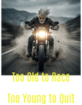 T-Shirt "Too old to race ...Too young to quit - DearTreasure