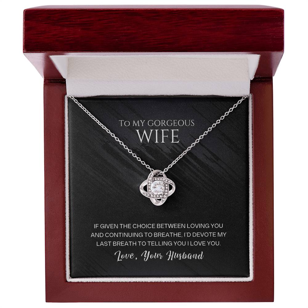 To my gorgeous wife, I'd devote my last breath to telling you I love you - DearTreasure