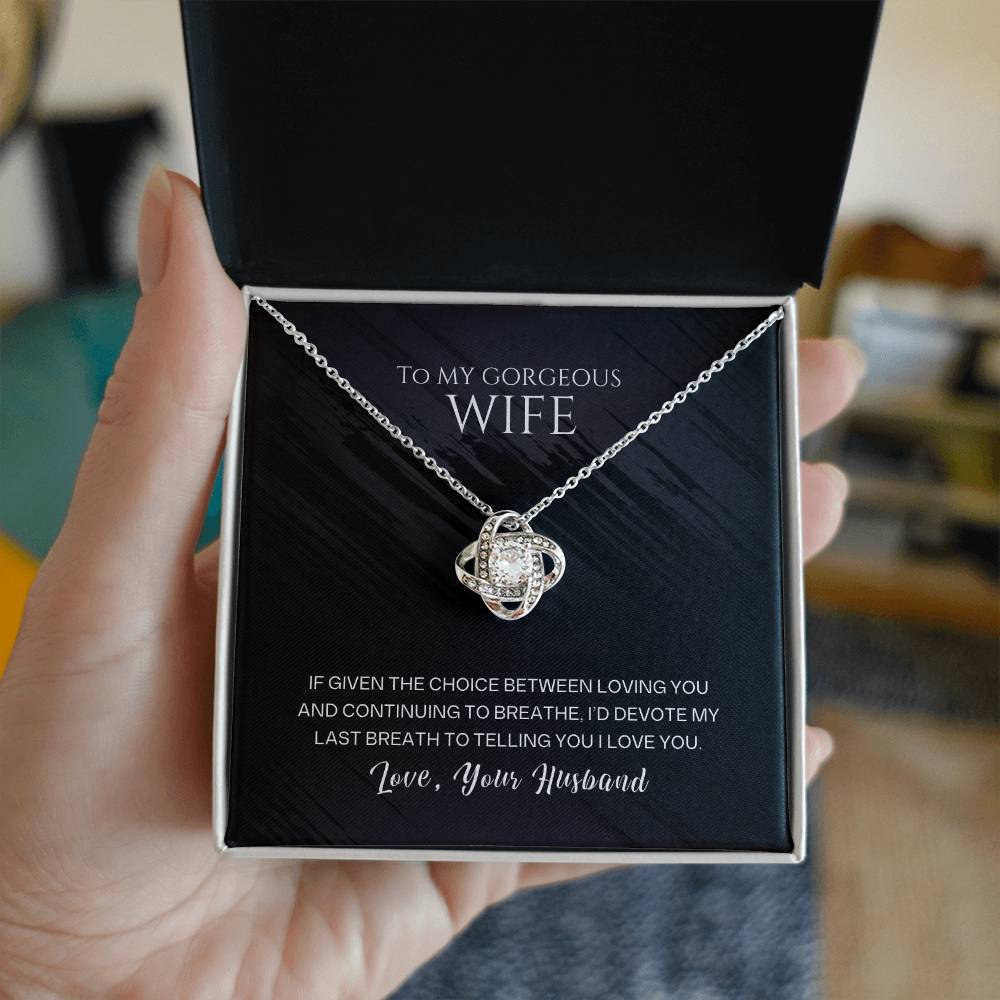 To my gorgeous wife, I'd devote my last breath to telling you I love you - DearTreasure