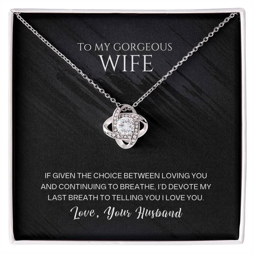 To my gorgeous wife, I'd devote my last breath to telling you I love you - DearTreasure