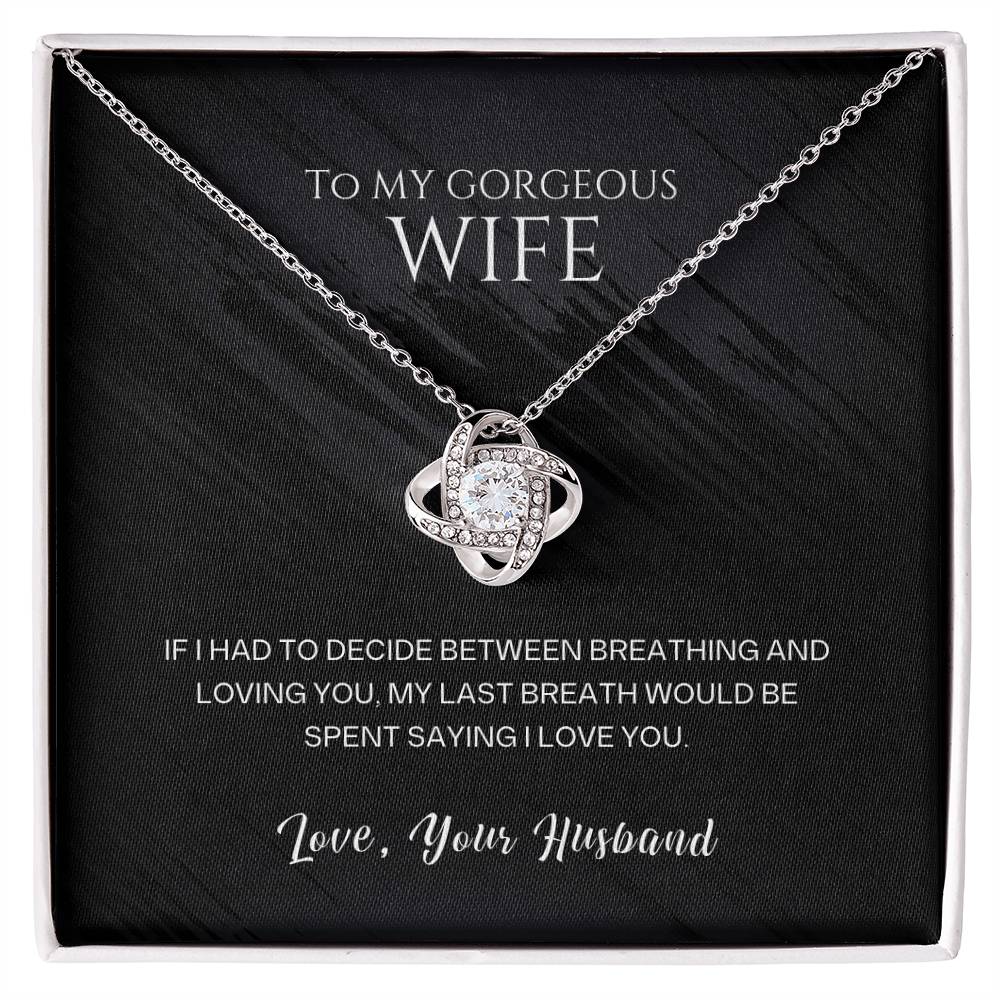 To my gorgeous wife, my last breath would be spent saying I love you - DearTreasure