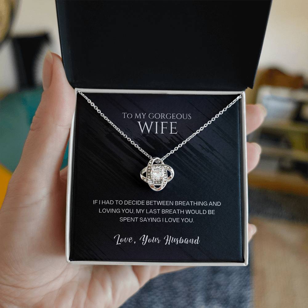To my gorgeous wife, my last breath would be spent saying I love you - DearTreasure