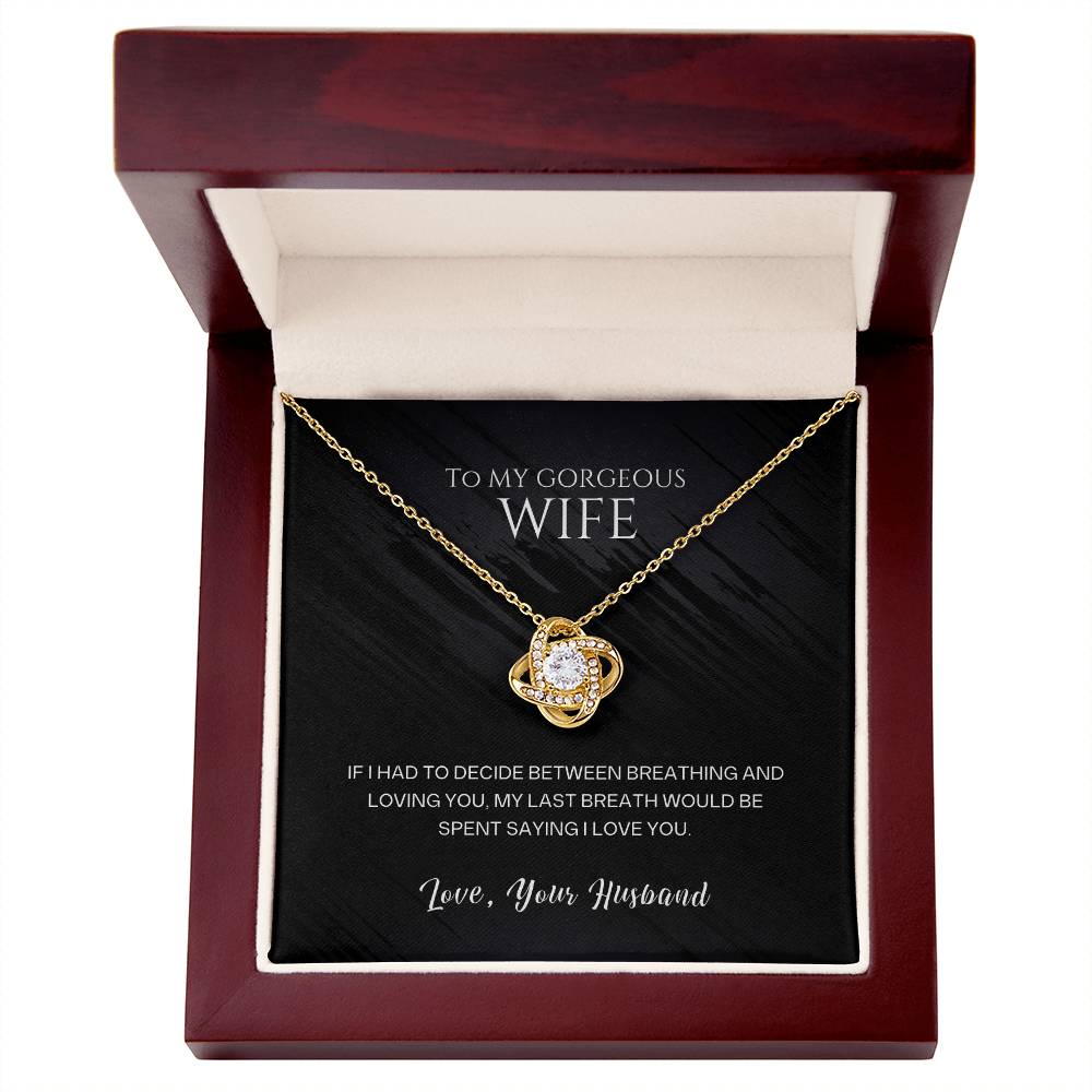 To my gorgeous wife, my last breath would be spent saying I love you - DearTreasure