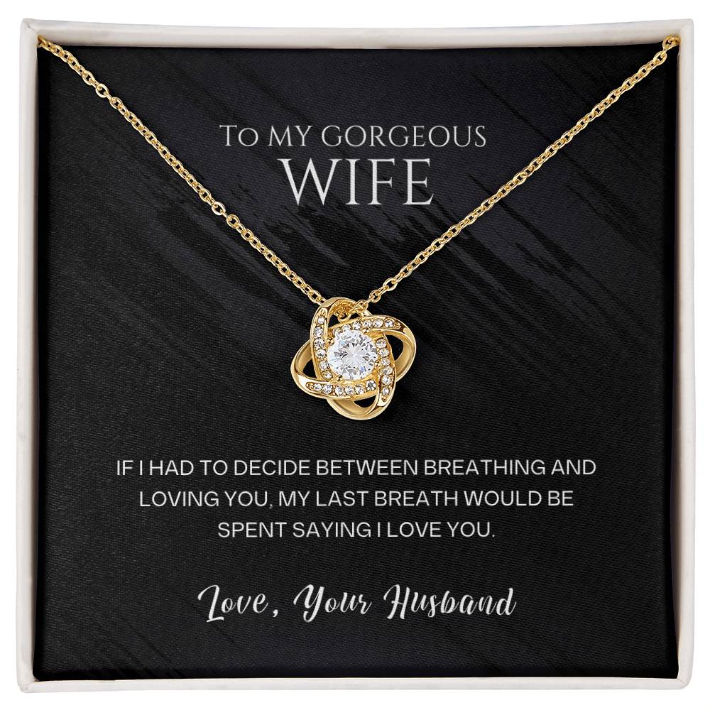 To my gorgeous wife, my last breath would be spent saying I love you - DearTreasure