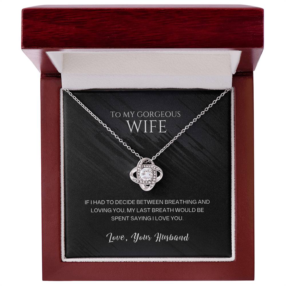 To my gorgeous wife, my last breath would be spent saying I love you - DearTreasure