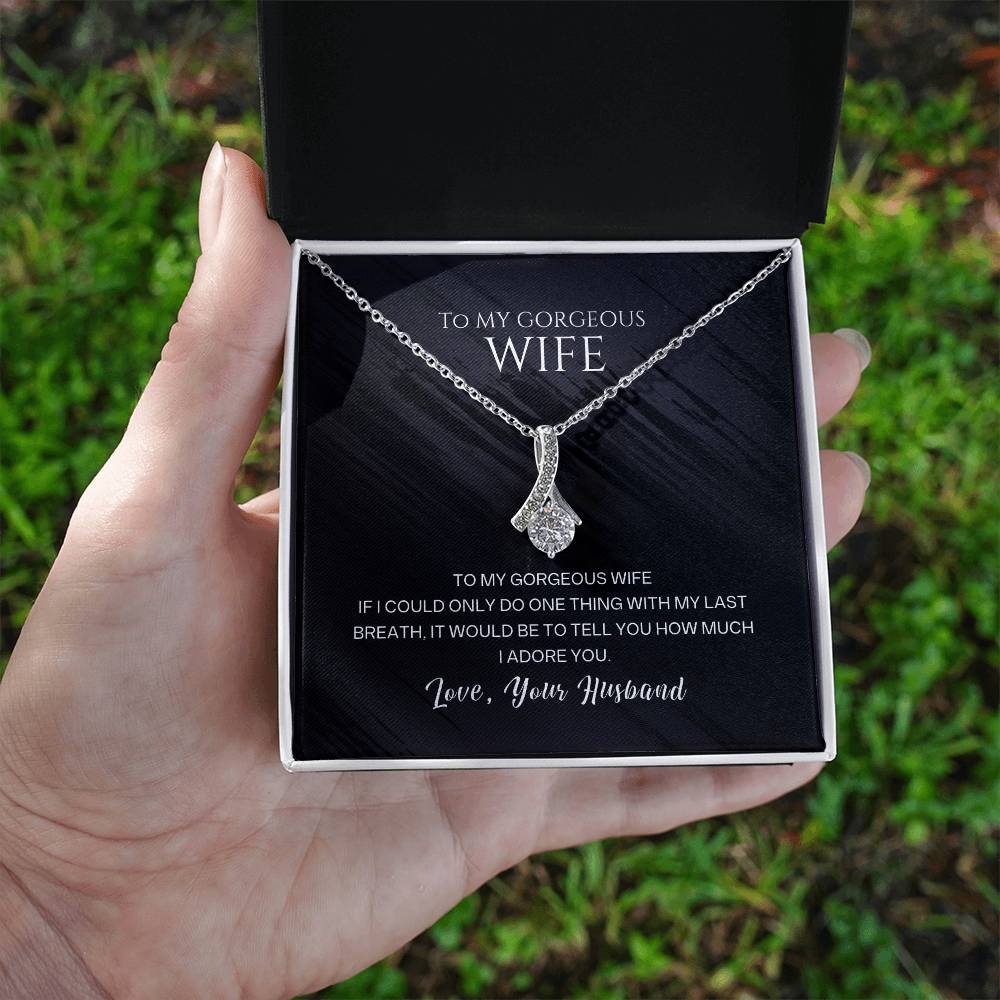 To my gorgeous wife, with my last breath I would tell you how much I adore you - DearTreasure